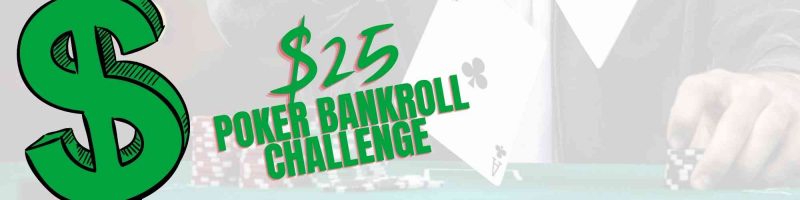 $25 Poker Bankroll Challenge